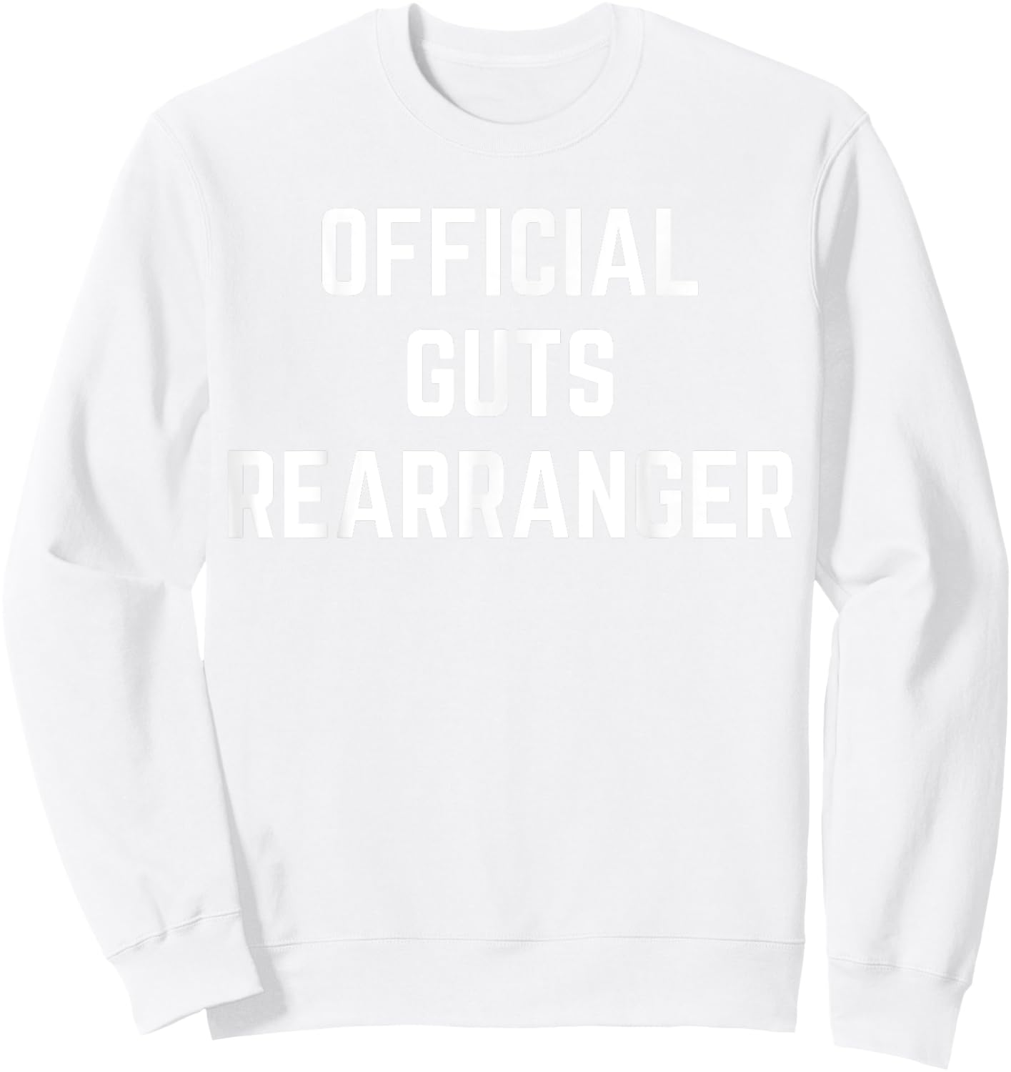 Official Guts Rearranger Funny Saying Doctor Surgeon Gag Sweatshirt - Sweatshirt | White