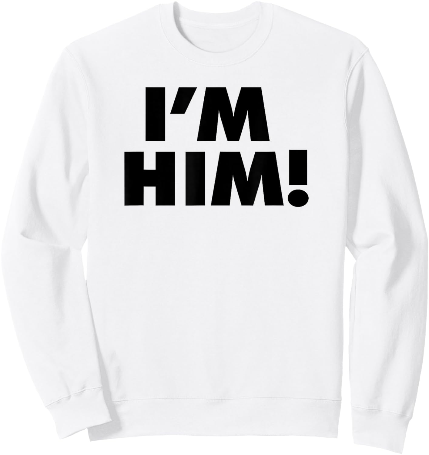 I'm Him Sweatshirt - Sweatshirt | White