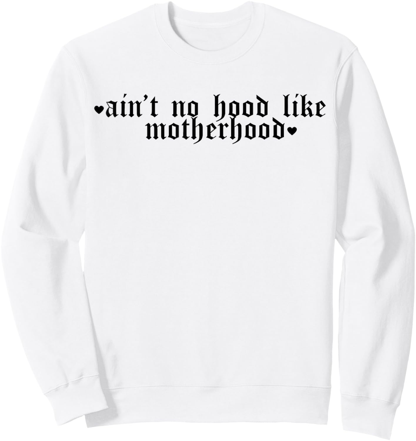 Ain't No Hood Like A Motherhood Funny Mothers Day Sweatshirt - Sweatshirt | White