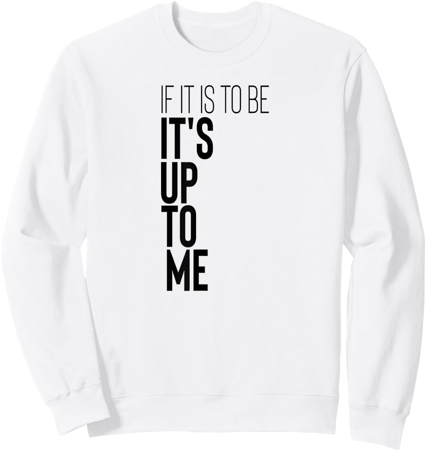 Motivational Workout Fitness Gym Quote If It Is To Be It's Sweatshirt - Sweatshirt | White