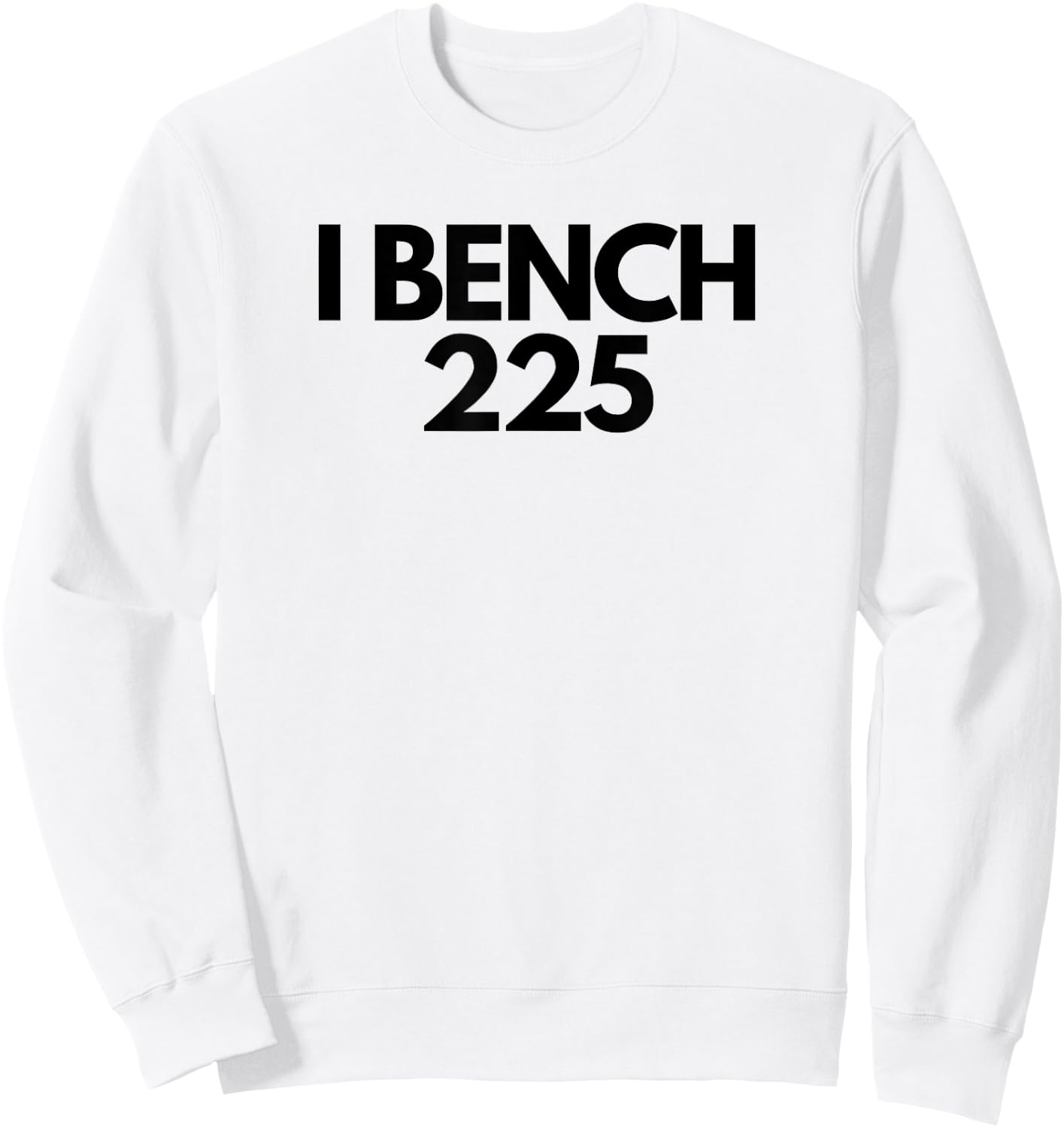 I Bench 225 Eat Sleep Bench Repeat Funny Gym Exercise Sweatshirt - Sweatshirt | White