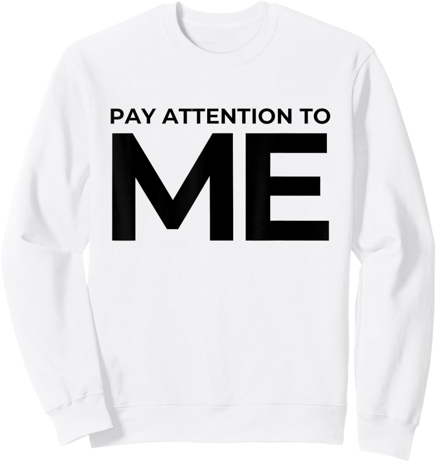 Funny Narcissist Pay Attention to Me Sarcastic Egomaniac Sweatshirt - Sweatshirt | White