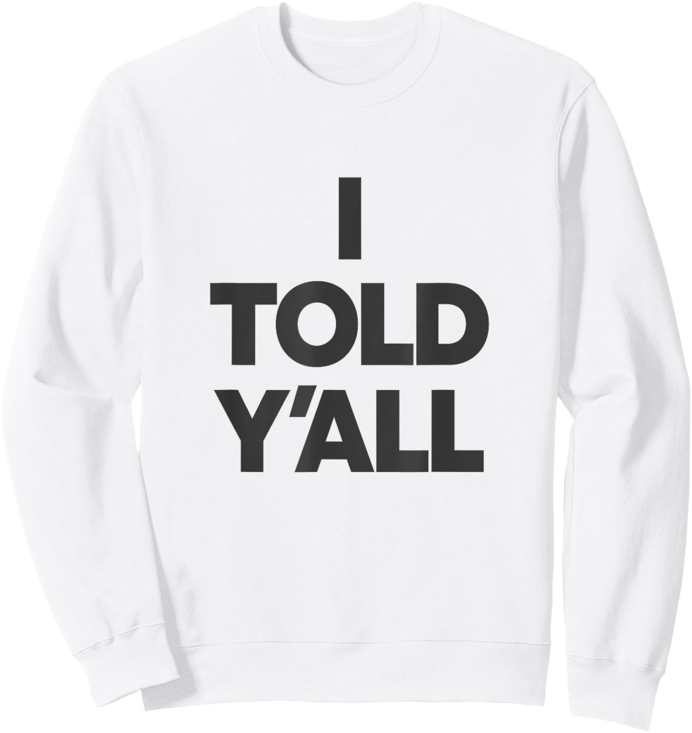 I Told Y'All - Funny Told Ya Sweatshirt - Sweatshirt | White