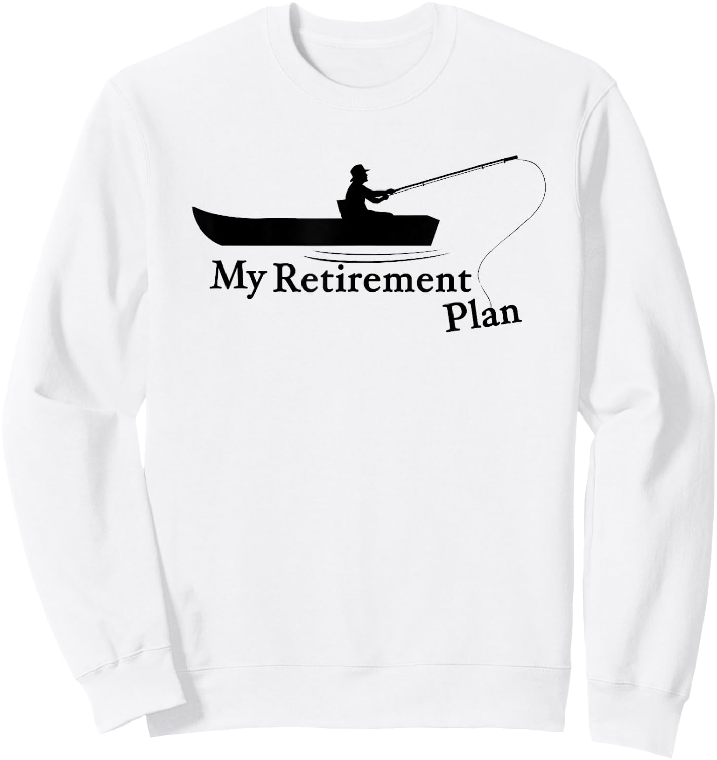 My Retirement Plan Funny Fishing Sweatshirt - Sweatshirt | White
