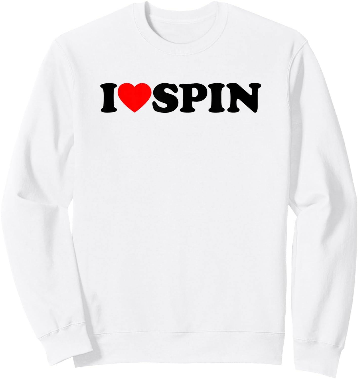 I Love Spin Funny Gym Saying Workout Spinning Class Gift Sweatshirt - Sweatshirt | White