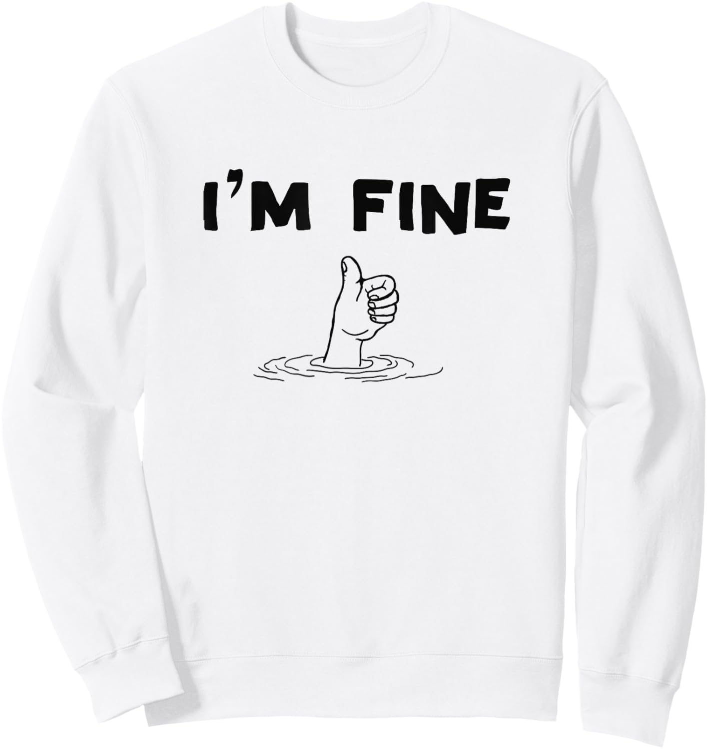 I'm Fine Funny Art Hand Sign Under Water I'm Ok Funny Meme Sweatshirt - Sweatshirt | White