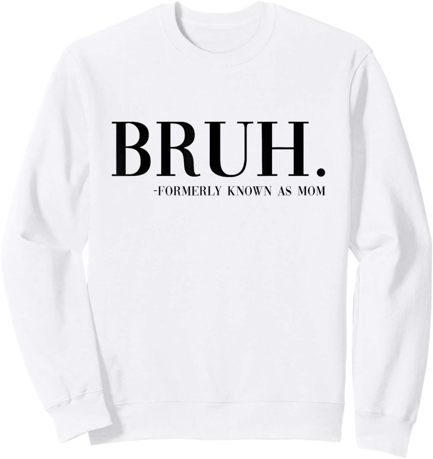 Bruh Formerly Known As Mom Funny Boy Mom Saying Mother's Day Sweatshirt - Sweatshirt | White