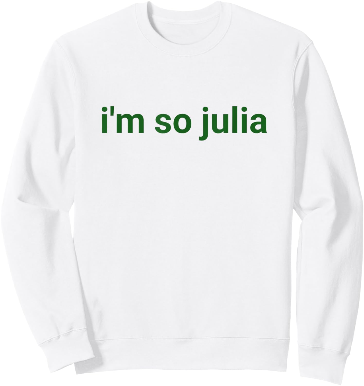 I'm So Julia Shirt, Funny I'm So Julia Meme Sweatshirt - Sweatshirt | White