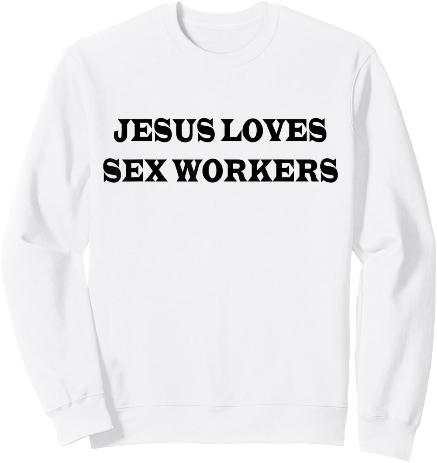 Jesus Loves Sex Workers Funny Humor Jesus Christ Quotes Sweatshirt - Sweatshirt | White