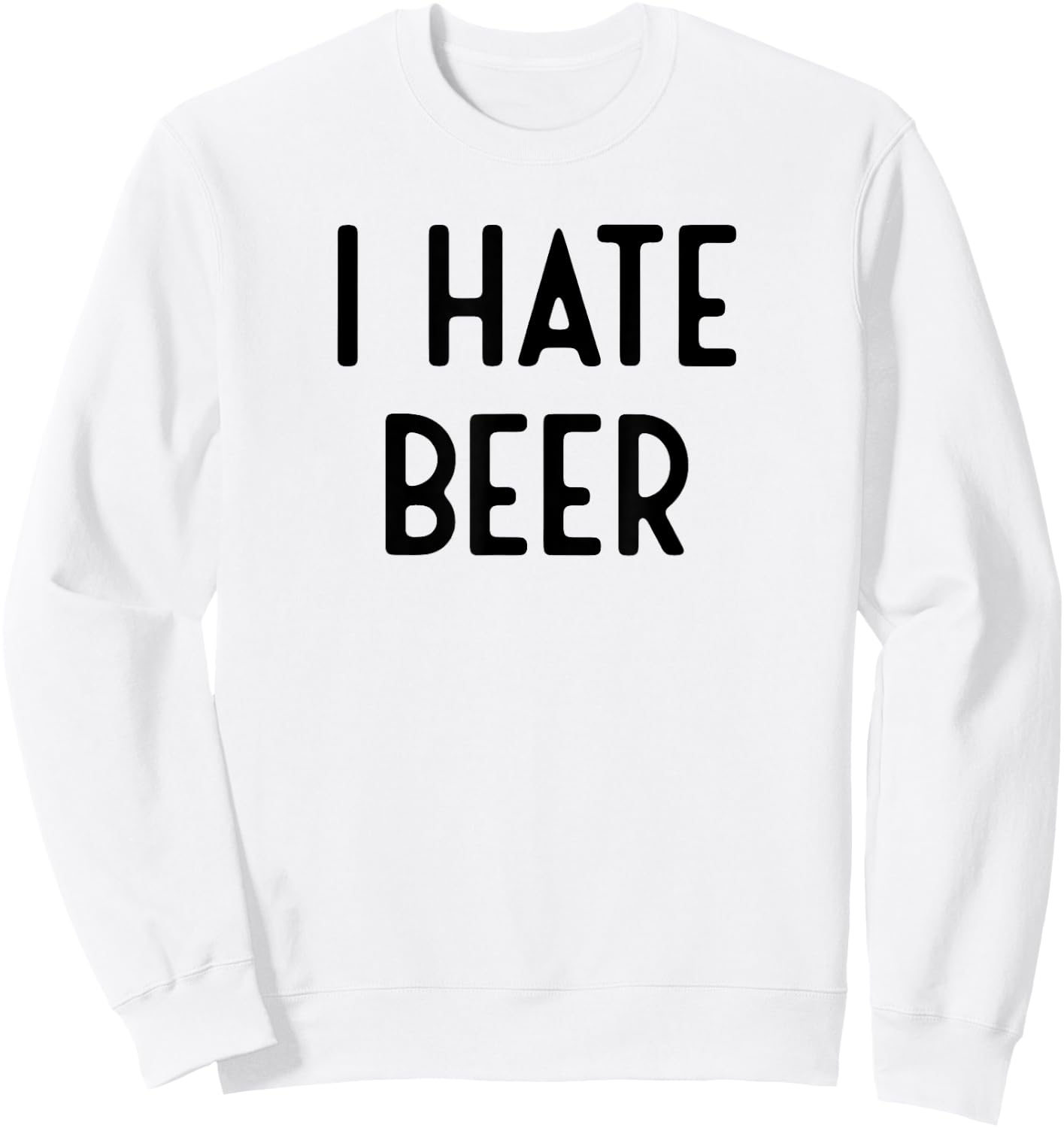 I Hate Beer I Funny White Lie Party Sweatshirt - Sweatshirt | White