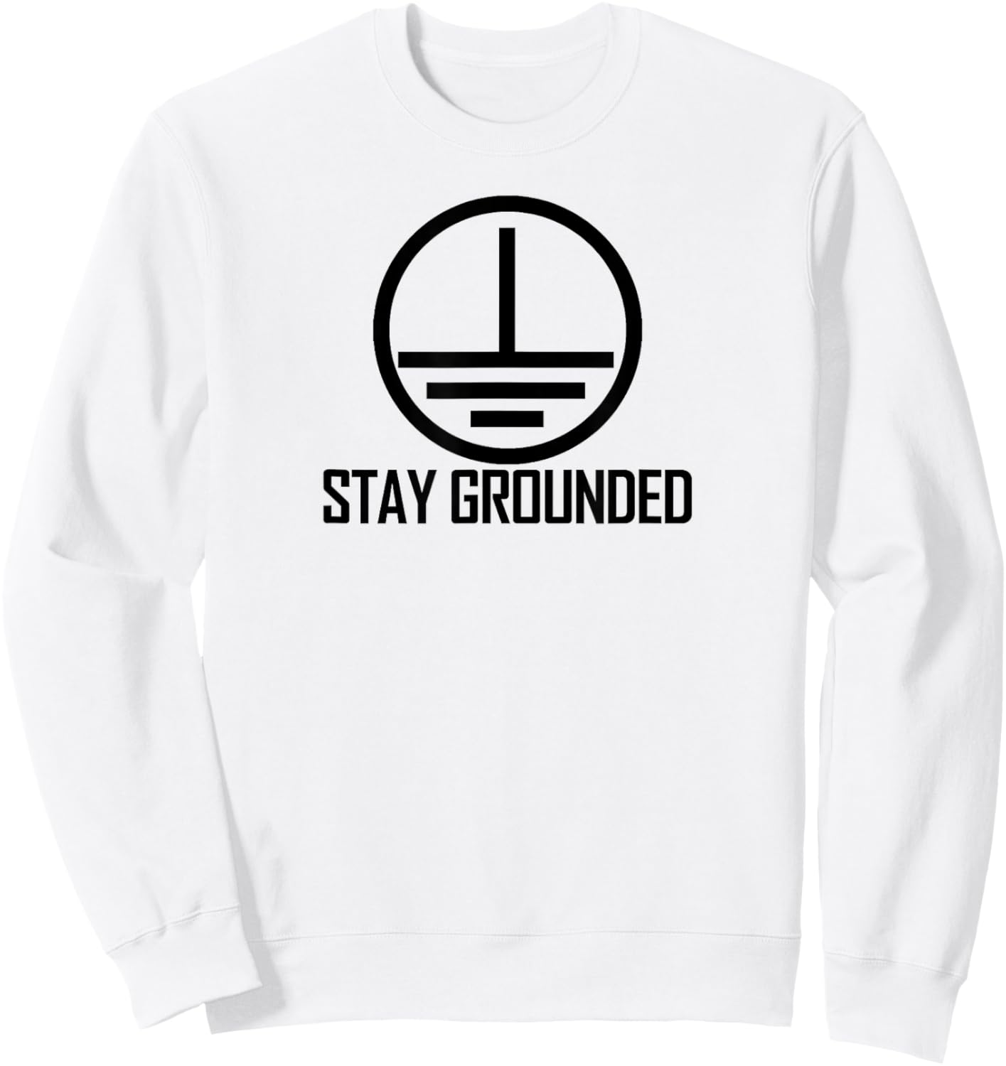 Stay Grounded Electrical Engineering Circuit Ground Symbol Sweatshirt - Sweatshirt | White