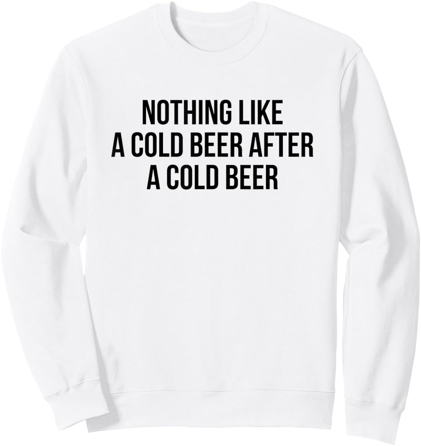 Nothing Like A Cold Beer After A Cold Beer Sweatshirt - Sweatshirt | White