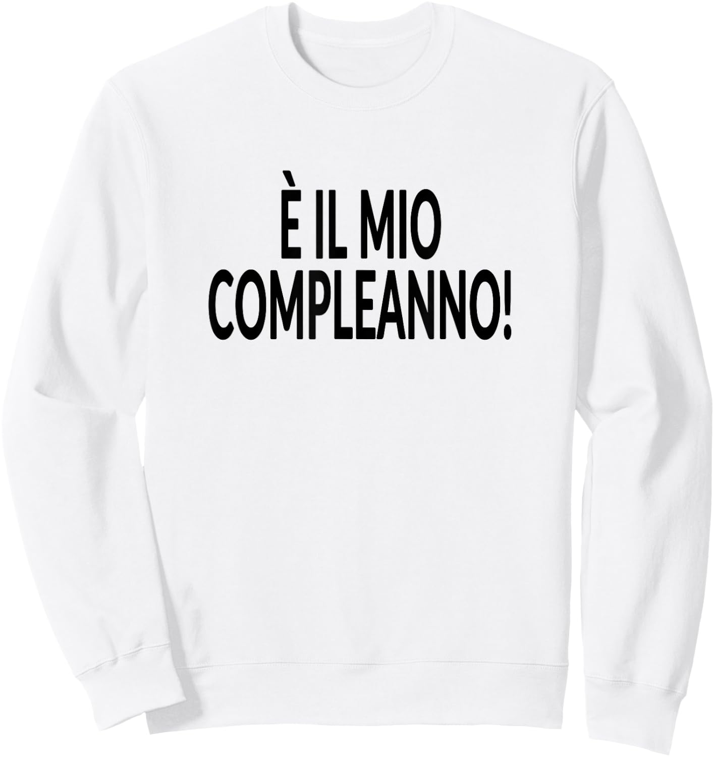It's My Birthday Italian Language Funny Party Sweatshirt - Sweatshirt | White