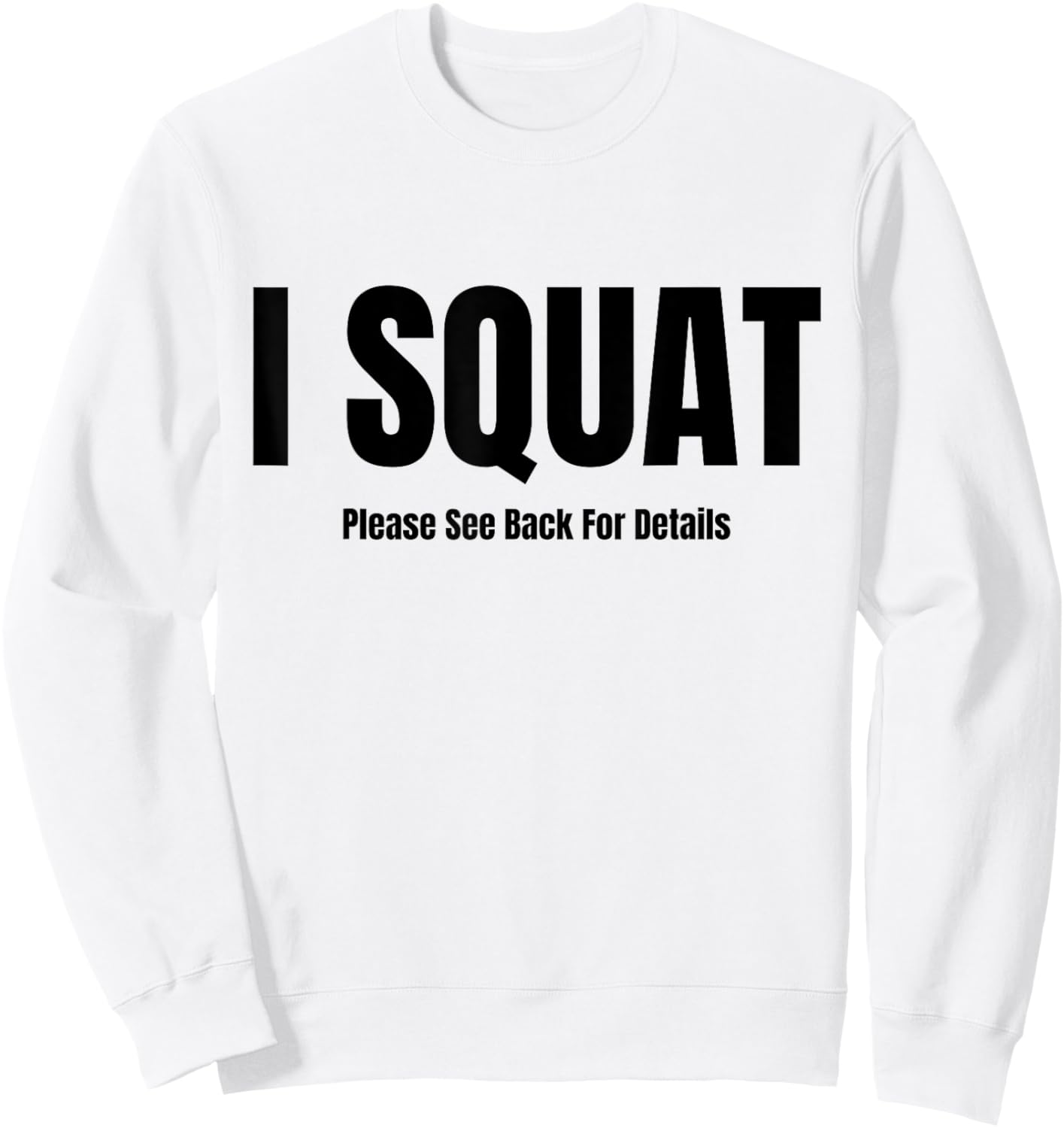 I Squat Please See Back For Details, I Squat Sweatshirt - Sweatshirt | White