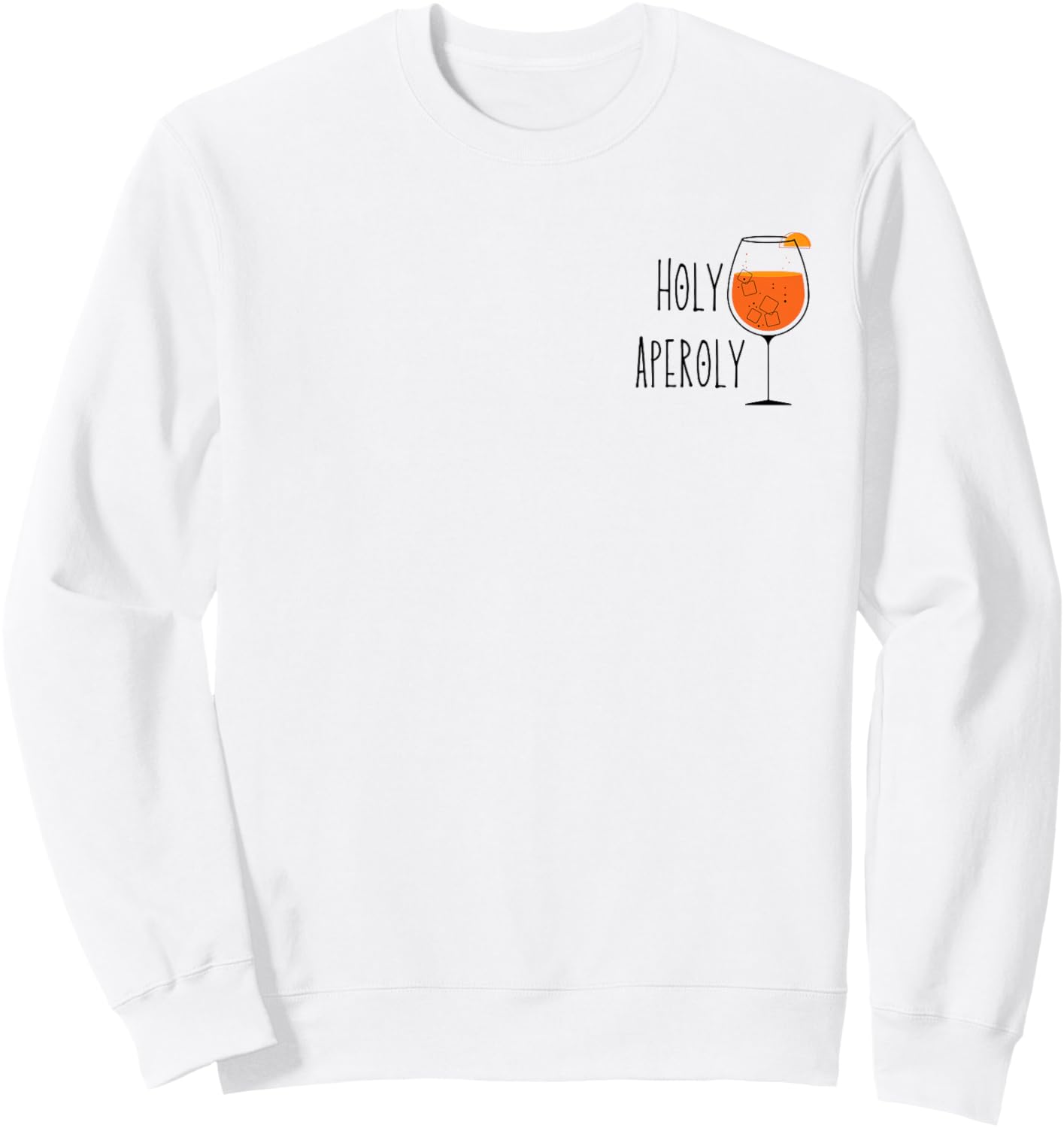 Holy Aperoly I Aperollin Spritz Fan Aperoli Cocktail Drink Sweatshirt - Sweatshirt | White