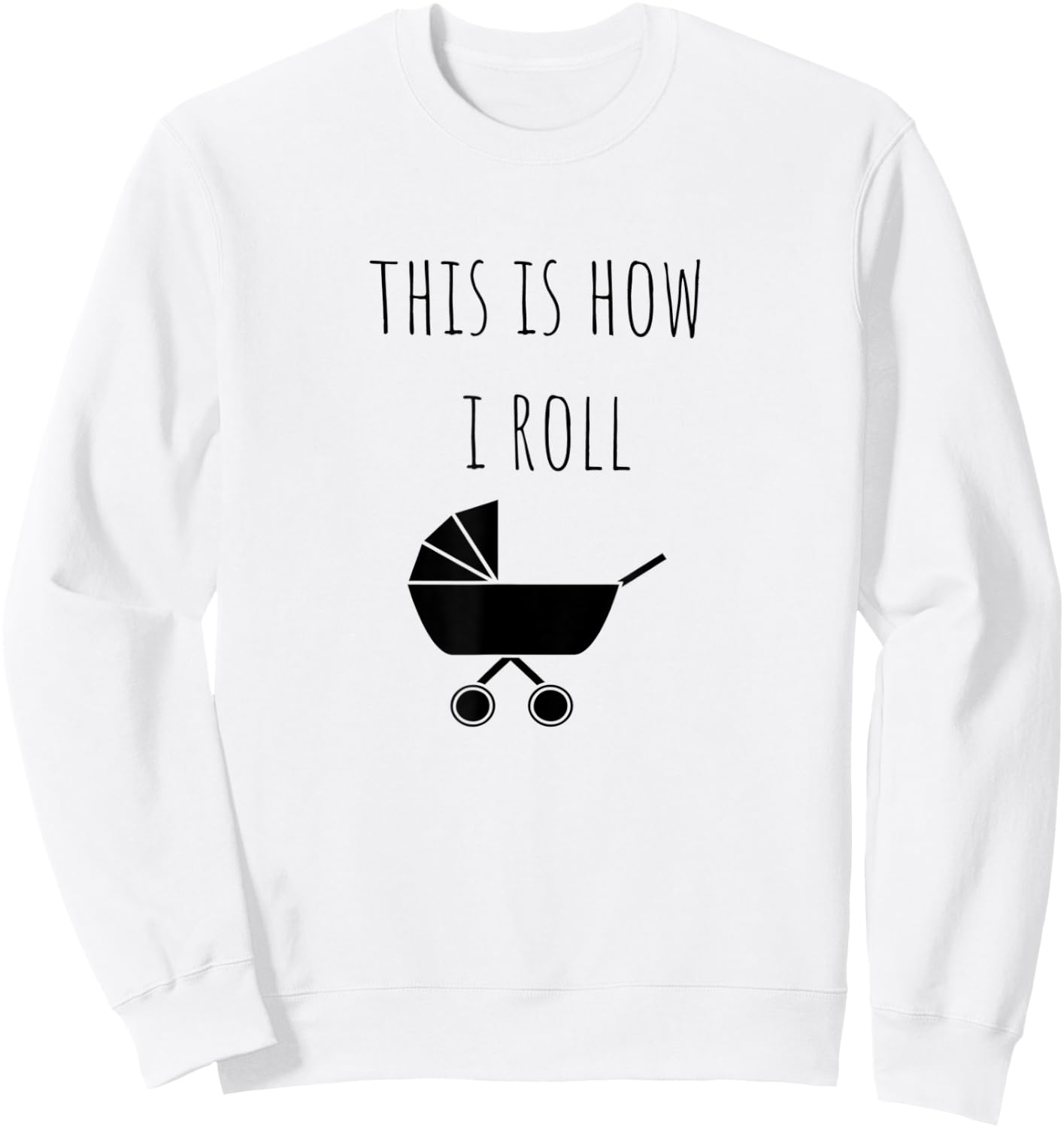 This Is How I Roll Baby Stroller New Mom & Dad Sweatshirt - Sweatshirt | White