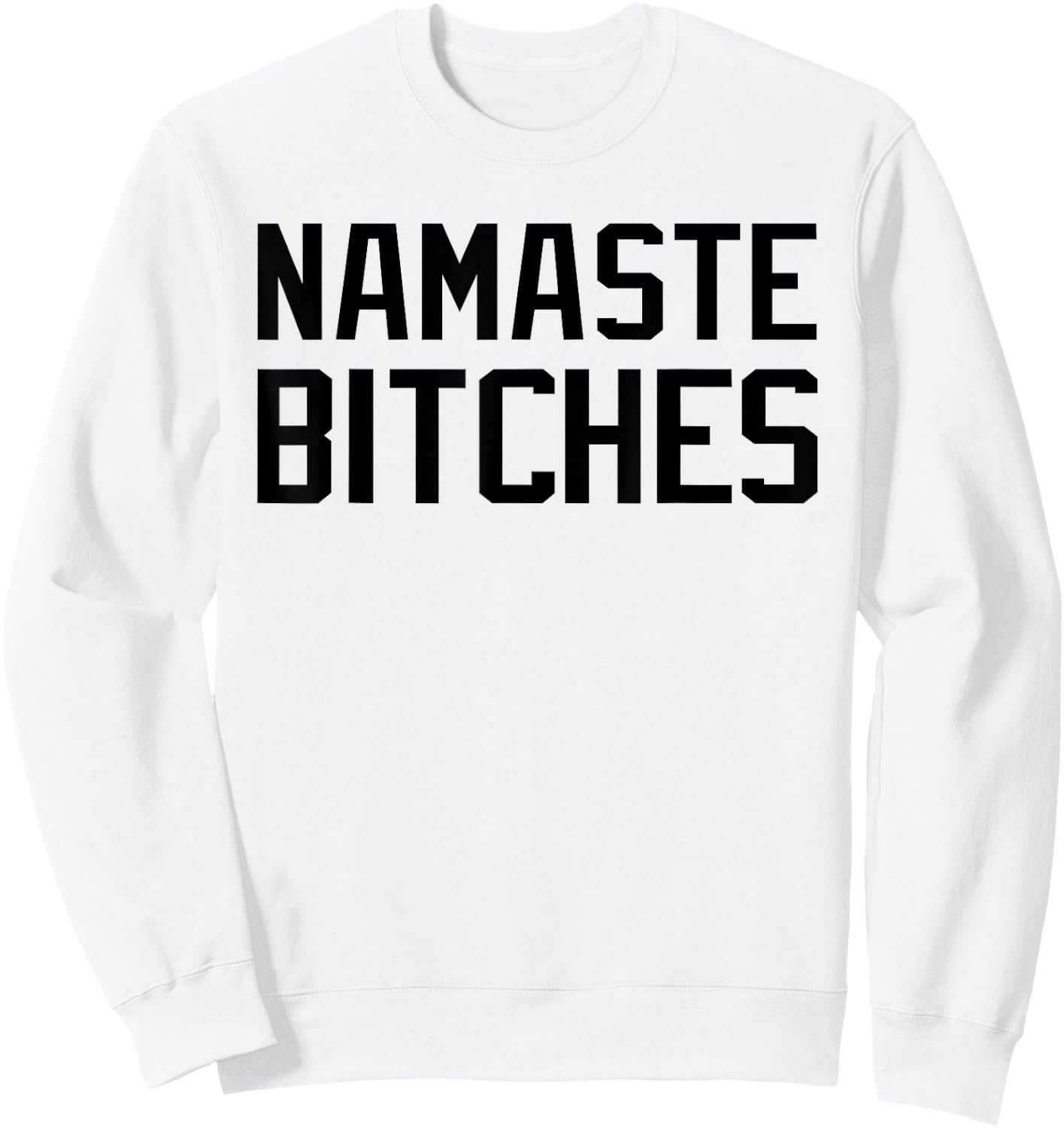 Namaste Bitches Funny Yoga Namaste B*tches Sweatshirt - Sweatshirt | White