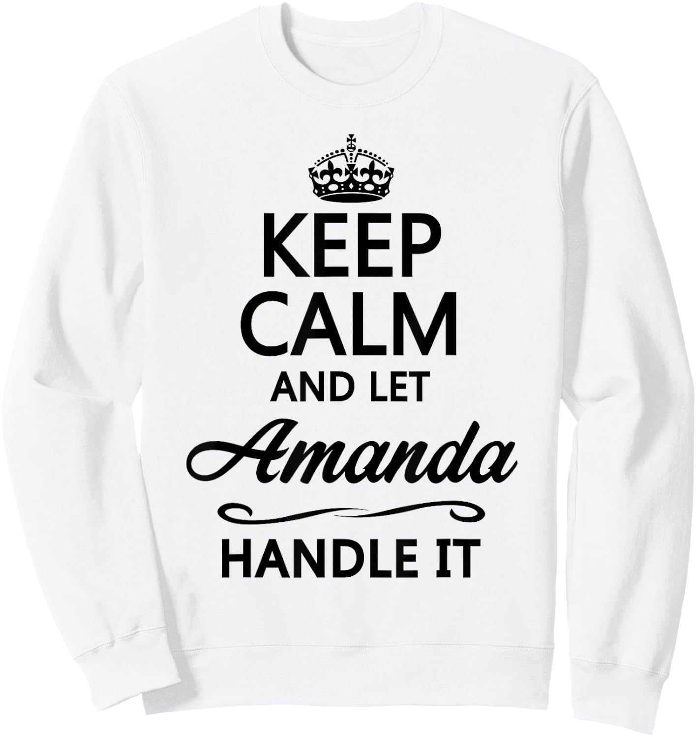 KEEP CALM AND LET AMANDA Handle It | Funny Cute Name Gift Sweatshirt - Sweatshirt | White