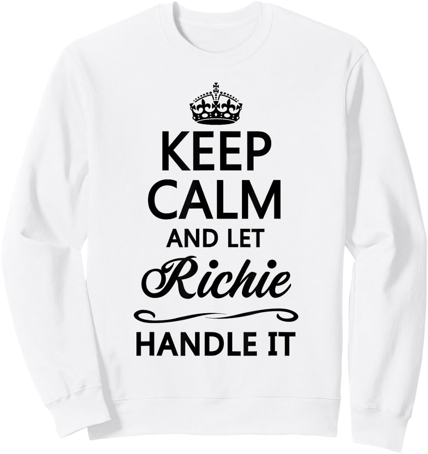 KEEP CALM AND LET RICHIE Handle It | Funny Name Gift Sweatshirt - Sweatshirt | White