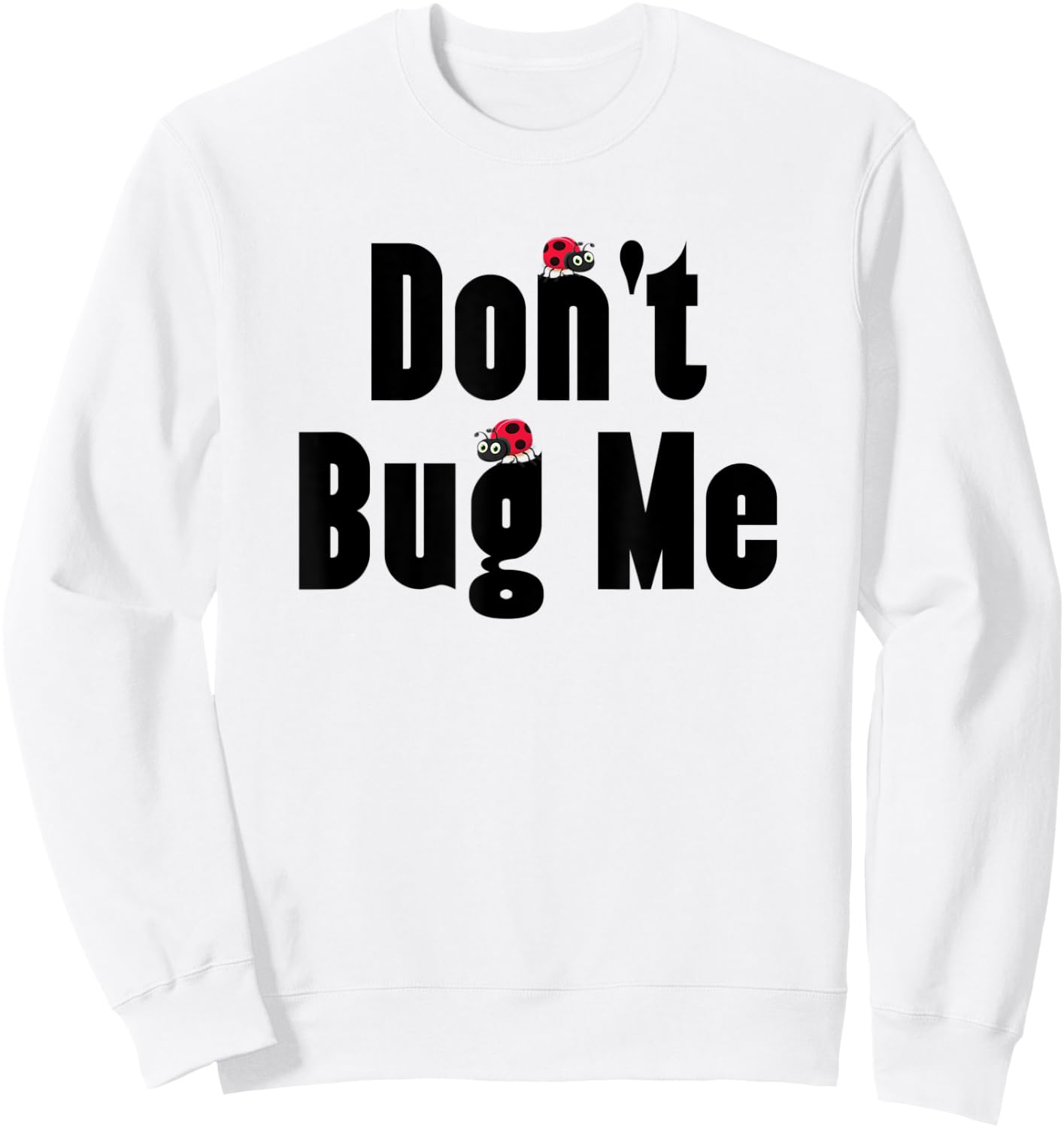 Don't Bug Me - Funny Ladybug Family Insect Sweatshirt - Sweatshirt | White