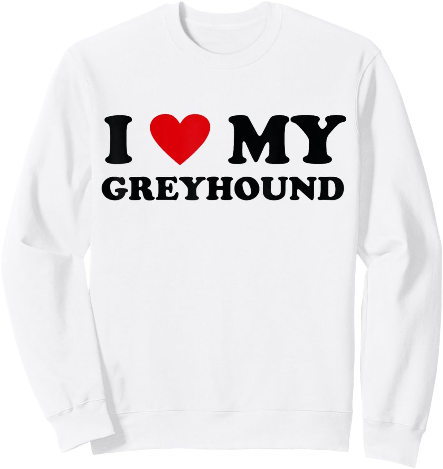I Heart Dog Dad Mom - I Love Greyhound Sweatshirt - Sweatshirt | White