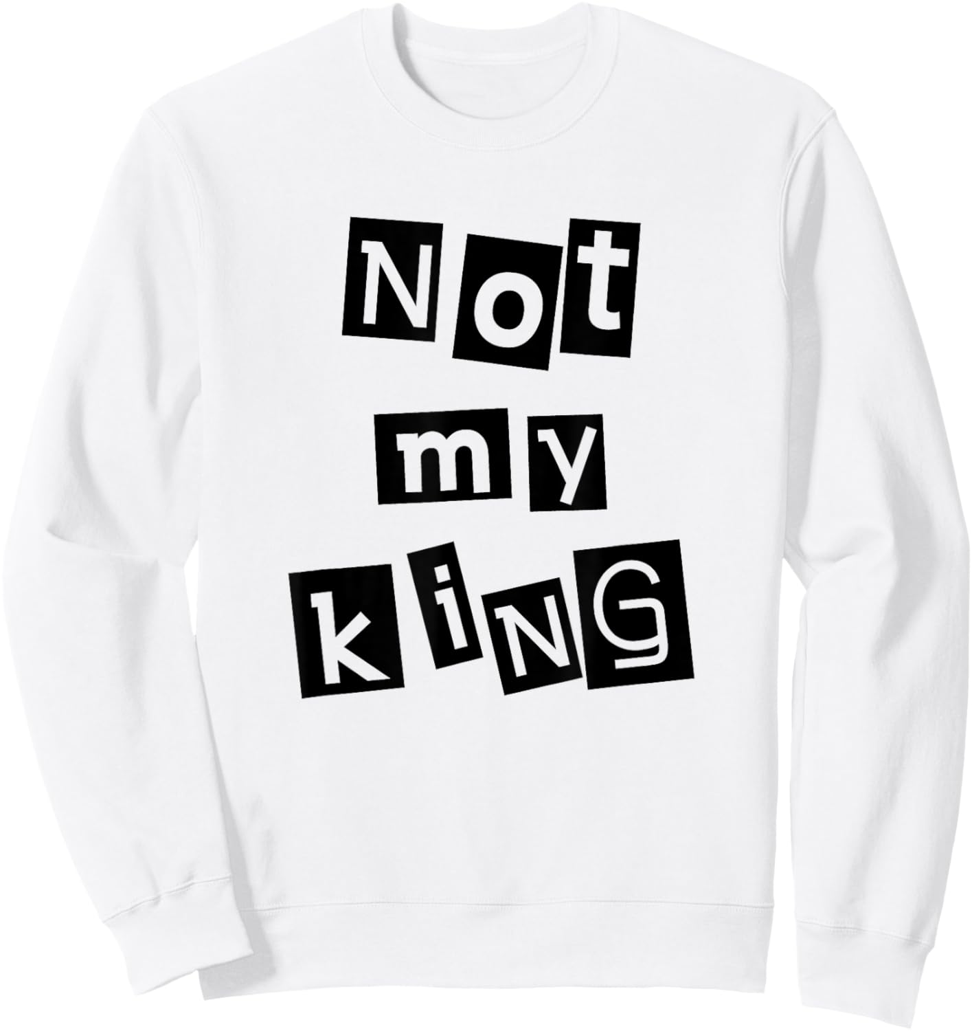 Not My King Silent Protest Anti-Monarchy Punk Anarchist Sweatshirt - Sweatshirt | White