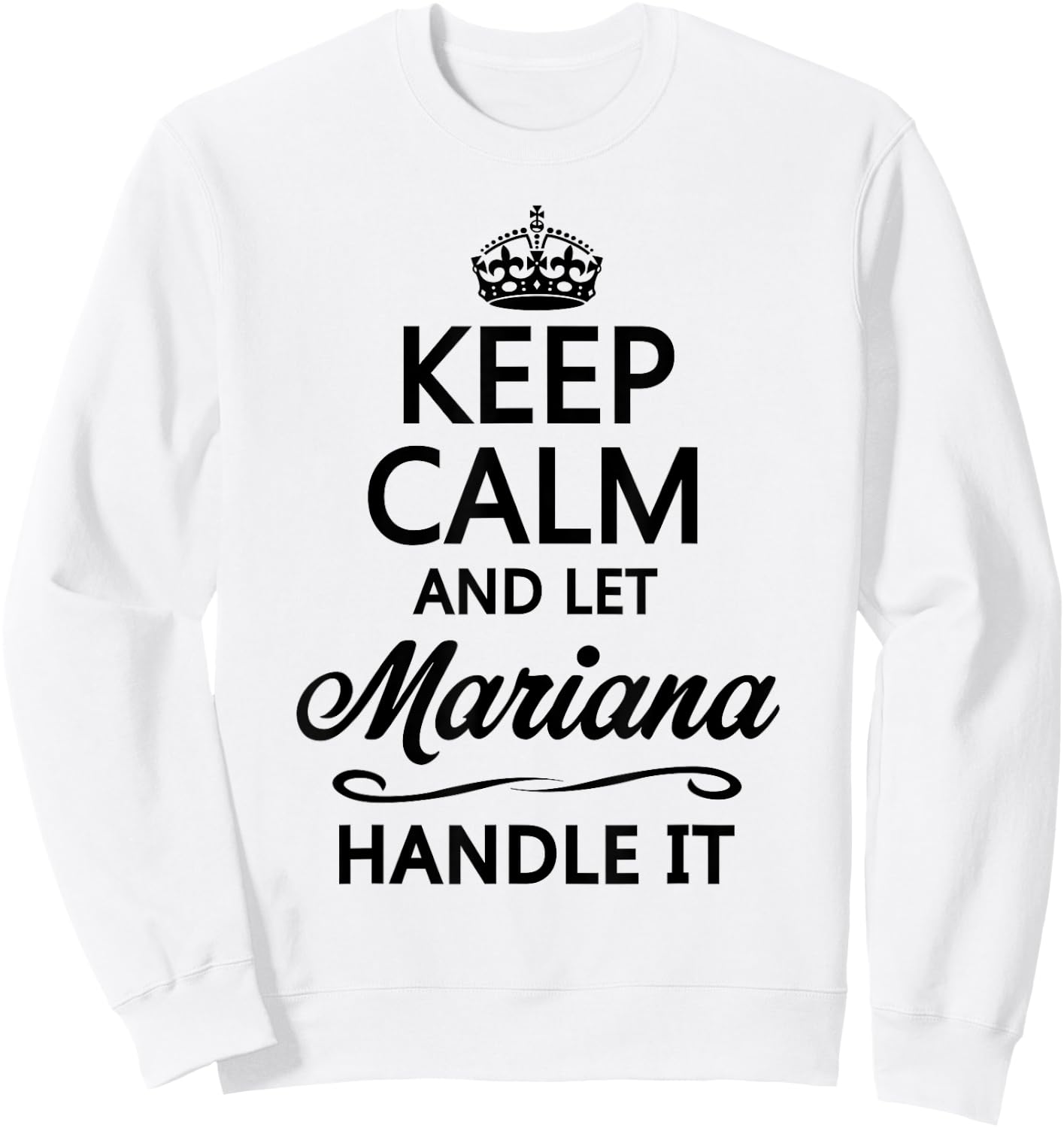 KEEP CALM and let MARIANA Handle It | Funny Name Gift Sweatshirt - Sweatshirt | White
