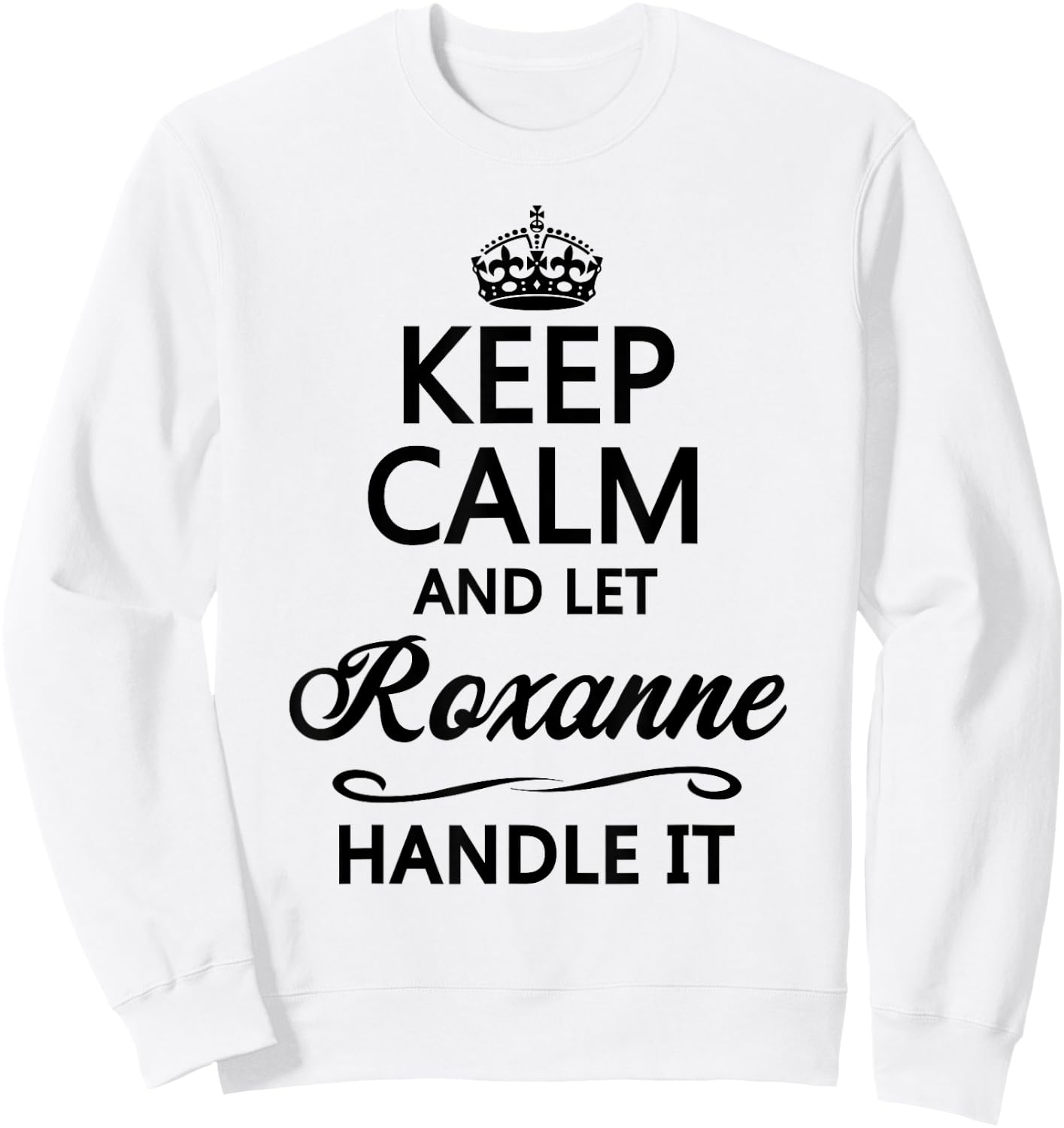 Keep Calm and Let Roxanne Handle It Funny Name Gift Sweatshirt - Sweatshirt | White