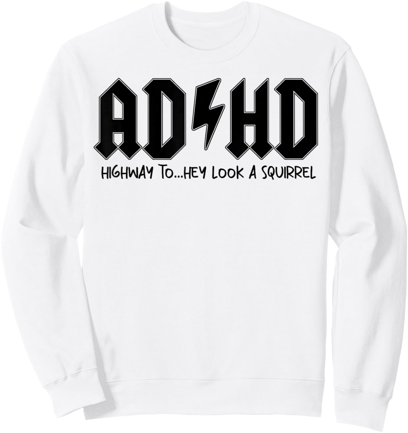 AD HD Highway To Hey Look A Squirrel Sweatshirt - Sweatshirt | White