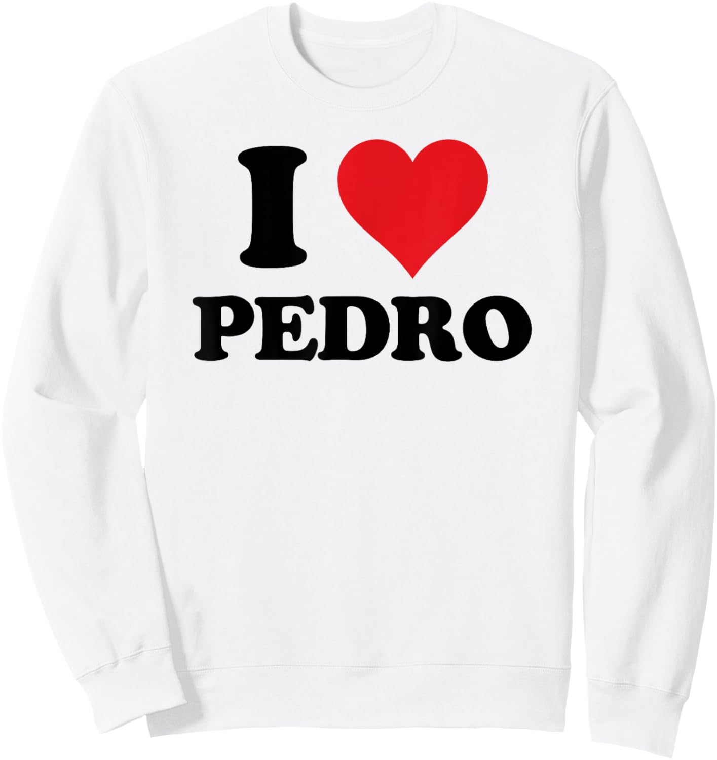 I Heart Pedro First Name I Love Personalized Stuff Sweatshirt - Sweatshirt | White