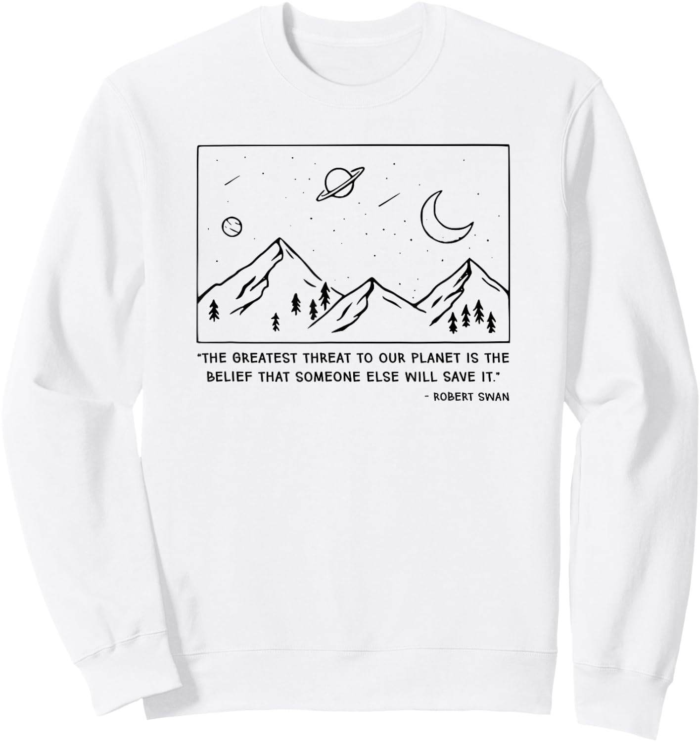 The Greatest Threat To Our Planet Is The Belief Earth Sweatshirt - Sweatshirt | White