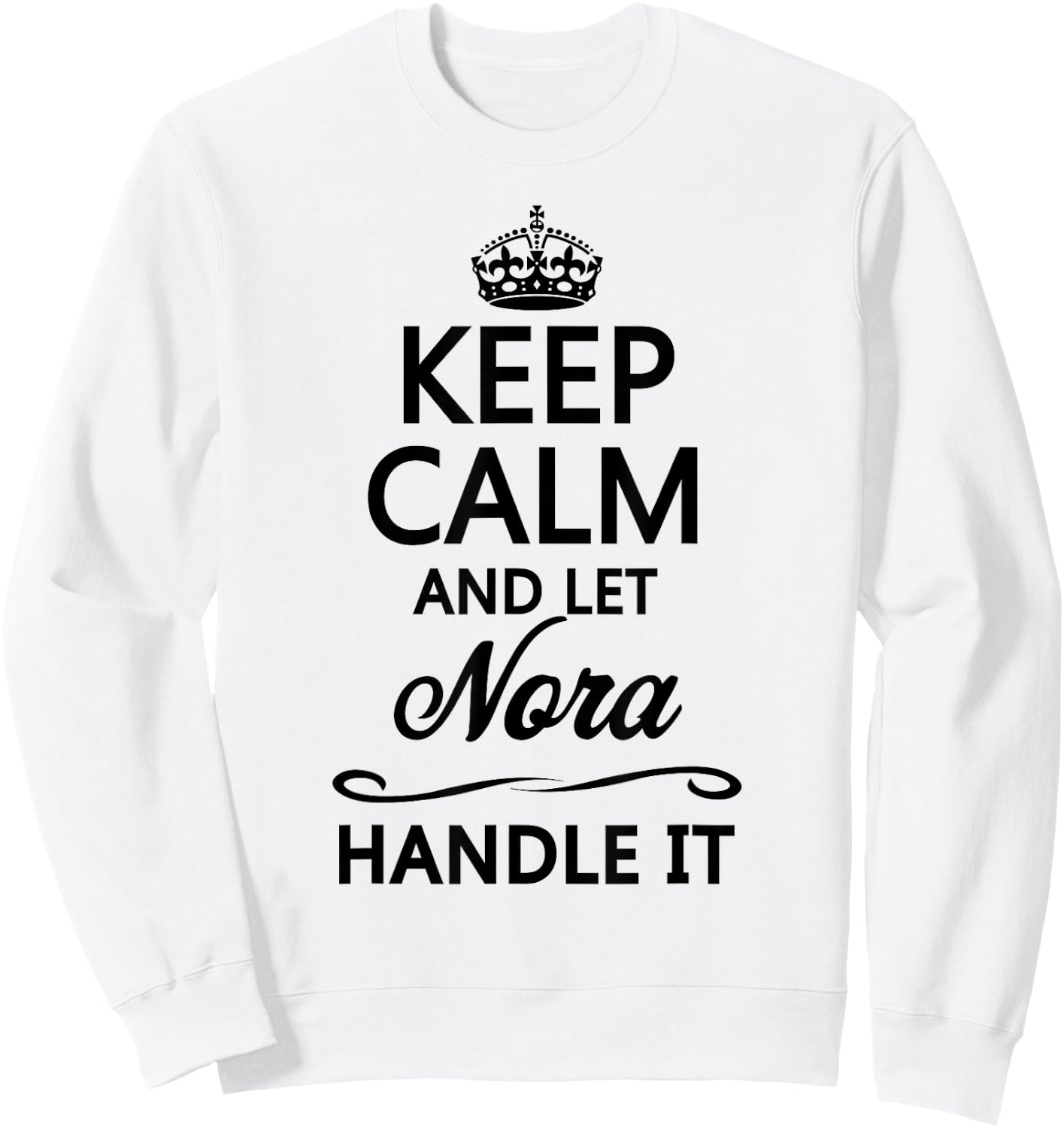 Keep Calm and Let Nora Handle It Funny Name Gift Sweatshirt - Sweatshirt | White