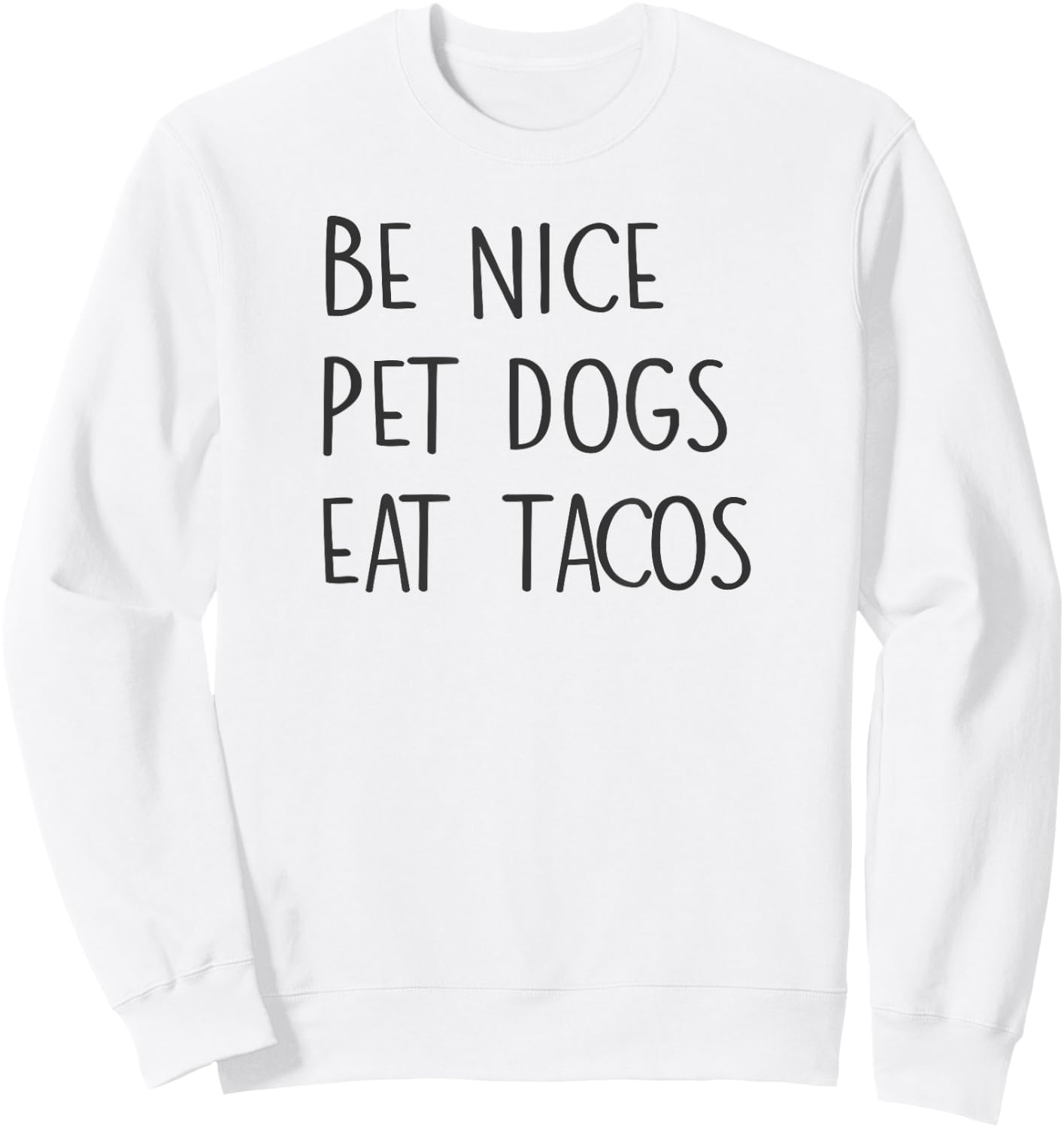 Be Nice Pet Dogs Eat Tacos Funny Quote Saying Meme Sweatshirt - Sweatshirt | White