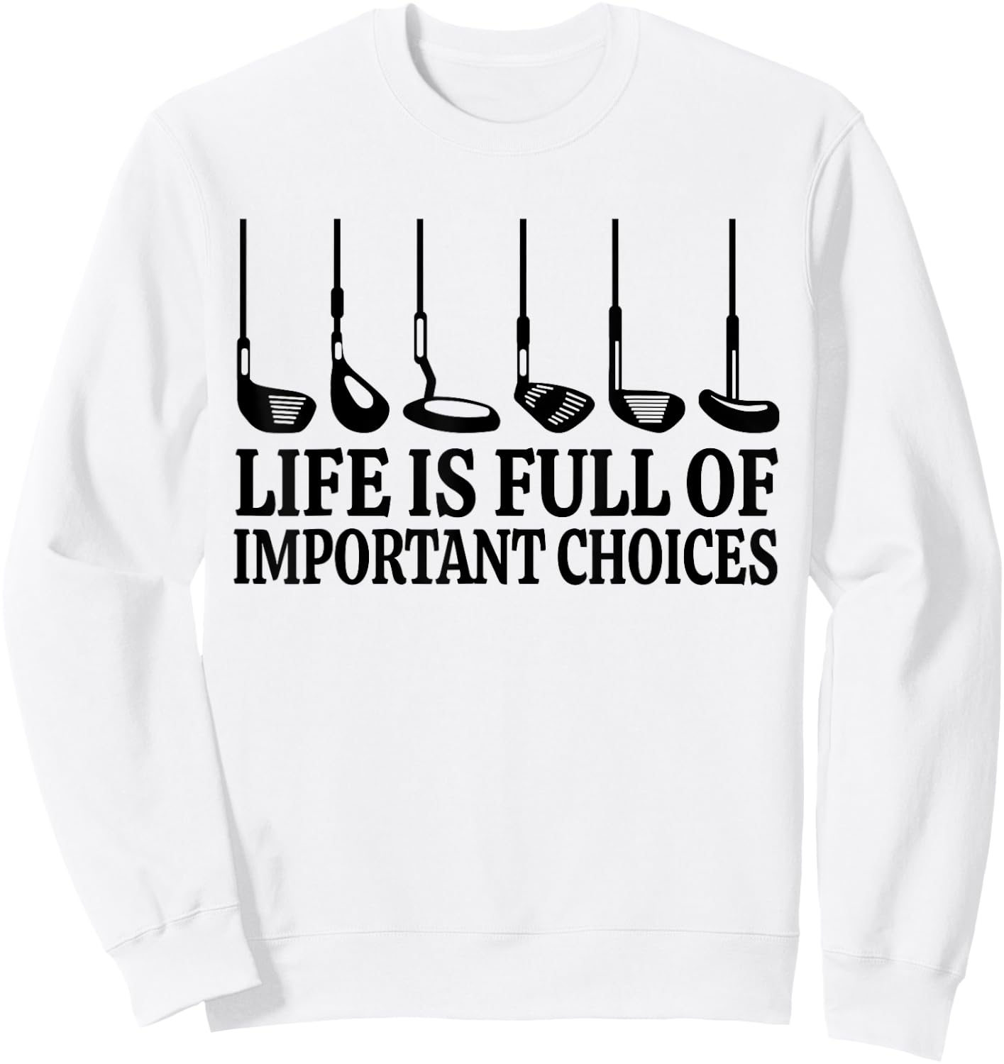 Life is Full Of Important Choices Shirt Funny Golf Gift Sweatshirt - Sweatshirt | White