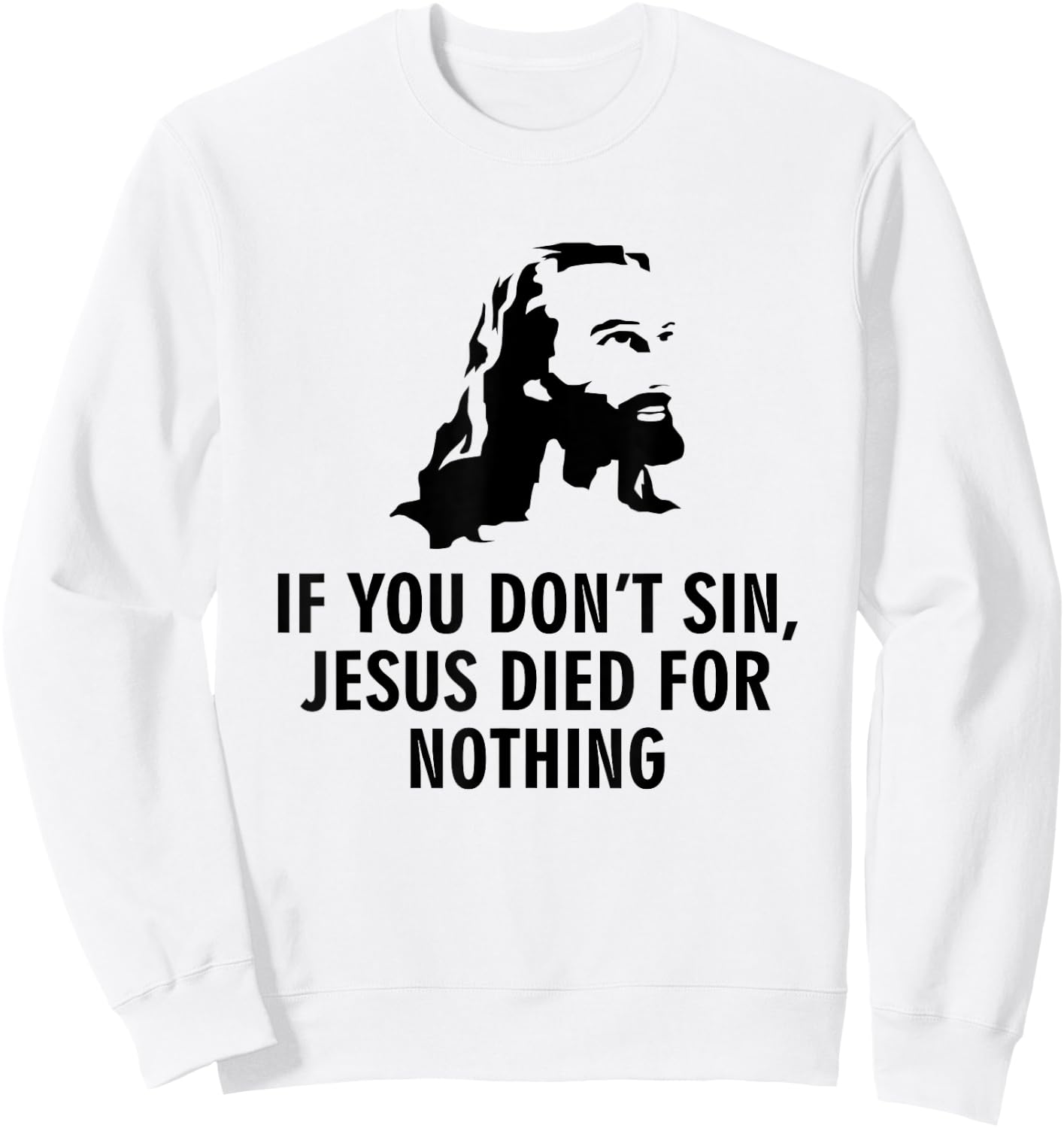 If you do not sin, Jesus has died for nothing Sweatshirt - Sweatshirt | White