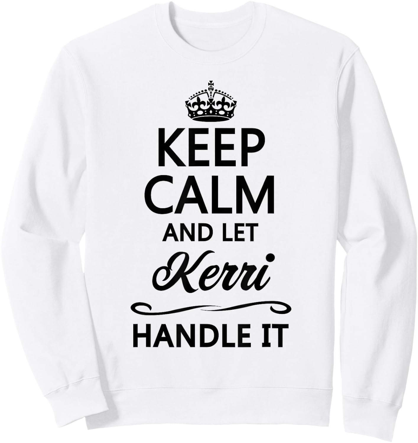 KEEP CALM and let KERRI Handle It | Funny Name Gift Sweatshirt - Sweatshirt | White