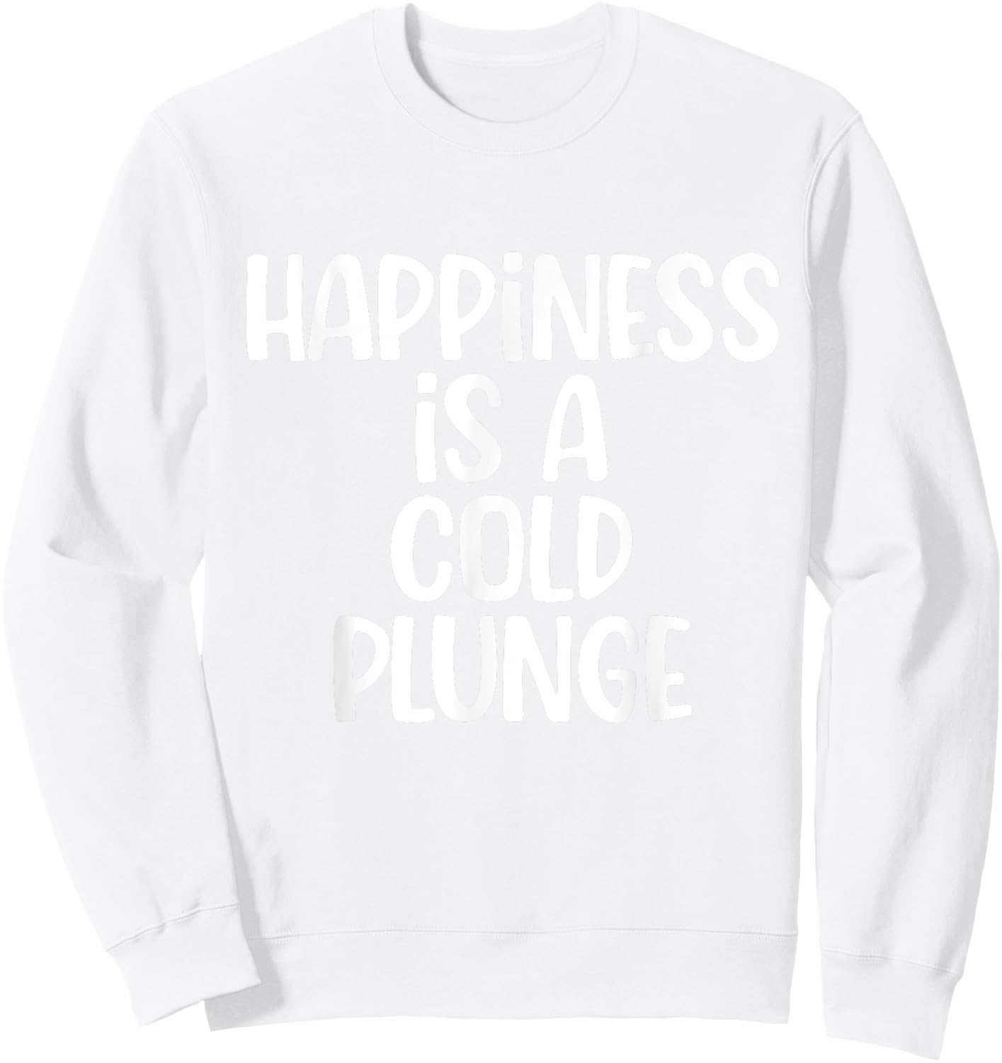 Funny Happiness is a cold Plunge Ice Bath Meme Men Women Sweatshirt - Sweatshirt | White