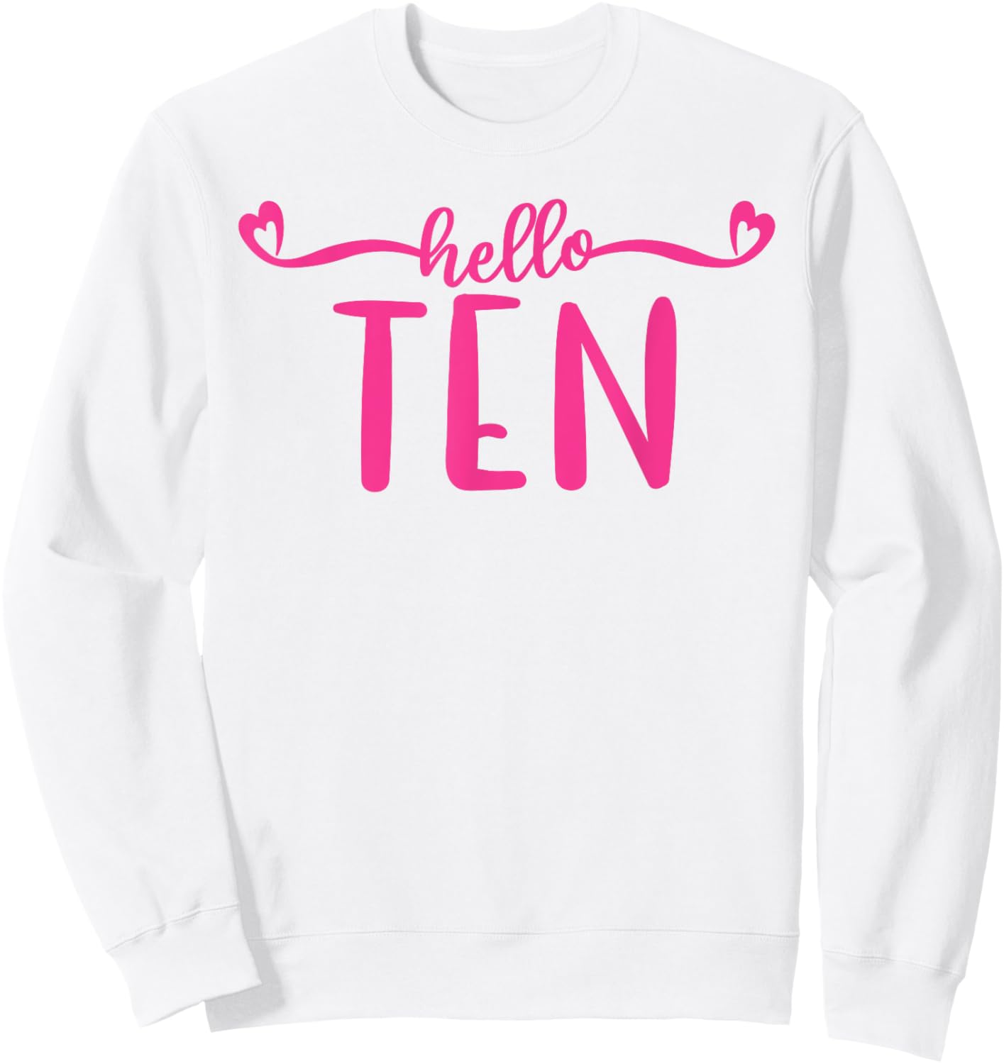 Hello Ten, 10 Years Old Cute For Girls, Pink 10th Birthday Sweatshirt - Sweatshirt | White