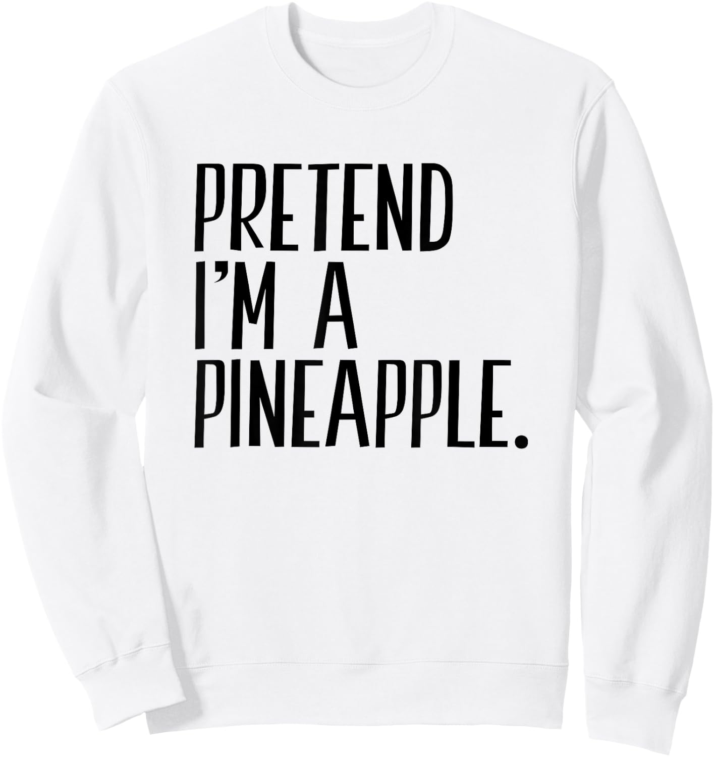 Pretend I'm A Pineapple Funny Halloween Party Sweatshirt - Sweatshirt | White
