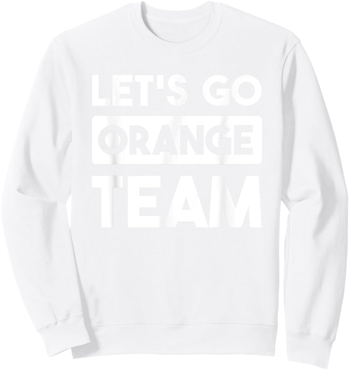 Let's Go Orange Team War Game Competition Summer Camp Sweatshirt - Sweatshirt | White