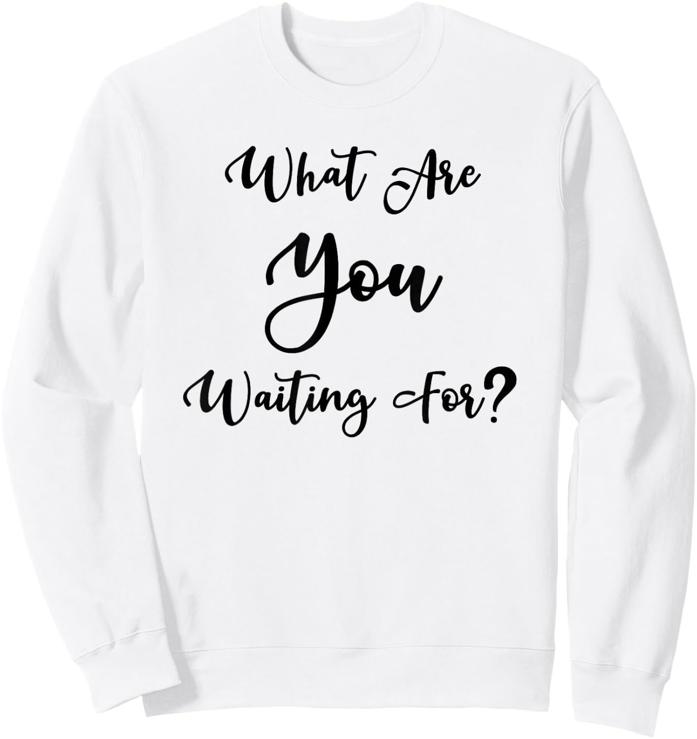 What Are You Waiting For? Motivational Message Sweatshirt - Sweatshirt | White