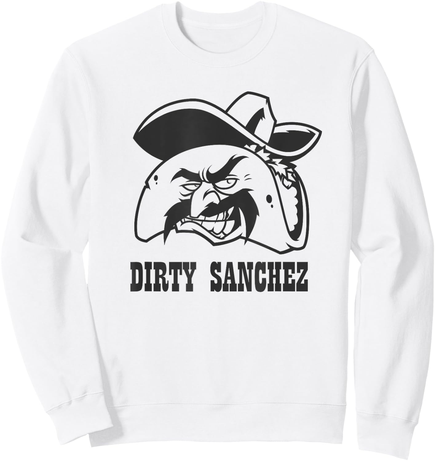 Dirty Sanchez Taco funny men women gag gift Sweatshirt - Sweatshirt | White