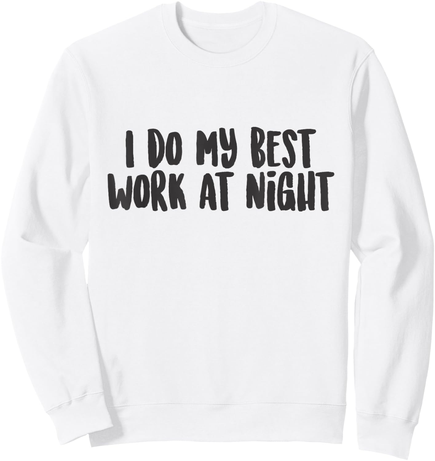 I Do My Best Work At Night Funny Cute Quote Phrase Sweatshirt - Sweatshirt | White
