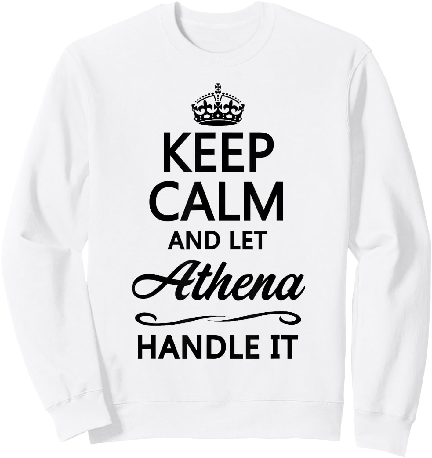 KEEP CALM and let ATHENA Handle It | Funny Name Gift Sweatshirt - Sweatshirt | White