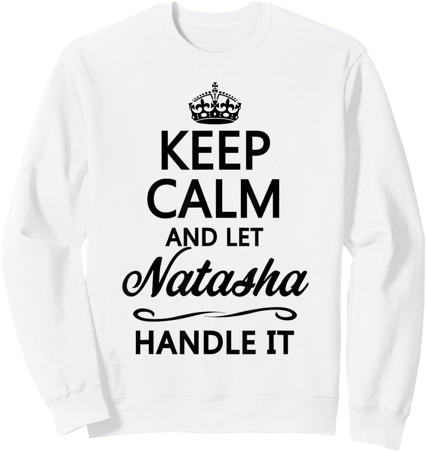 KEEP CALM and let NATASHA Handle It | Funny Name Gift Sweatshirt - Sweatshirt | White