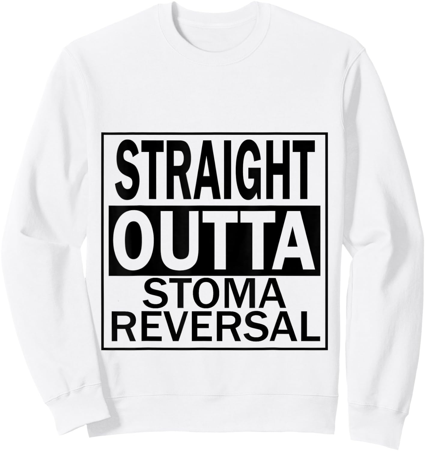 Ostomy Funny Straight Outta Stoma Reversal Bag Leaks Hernia Sweatshirt - Sweatshirt | White