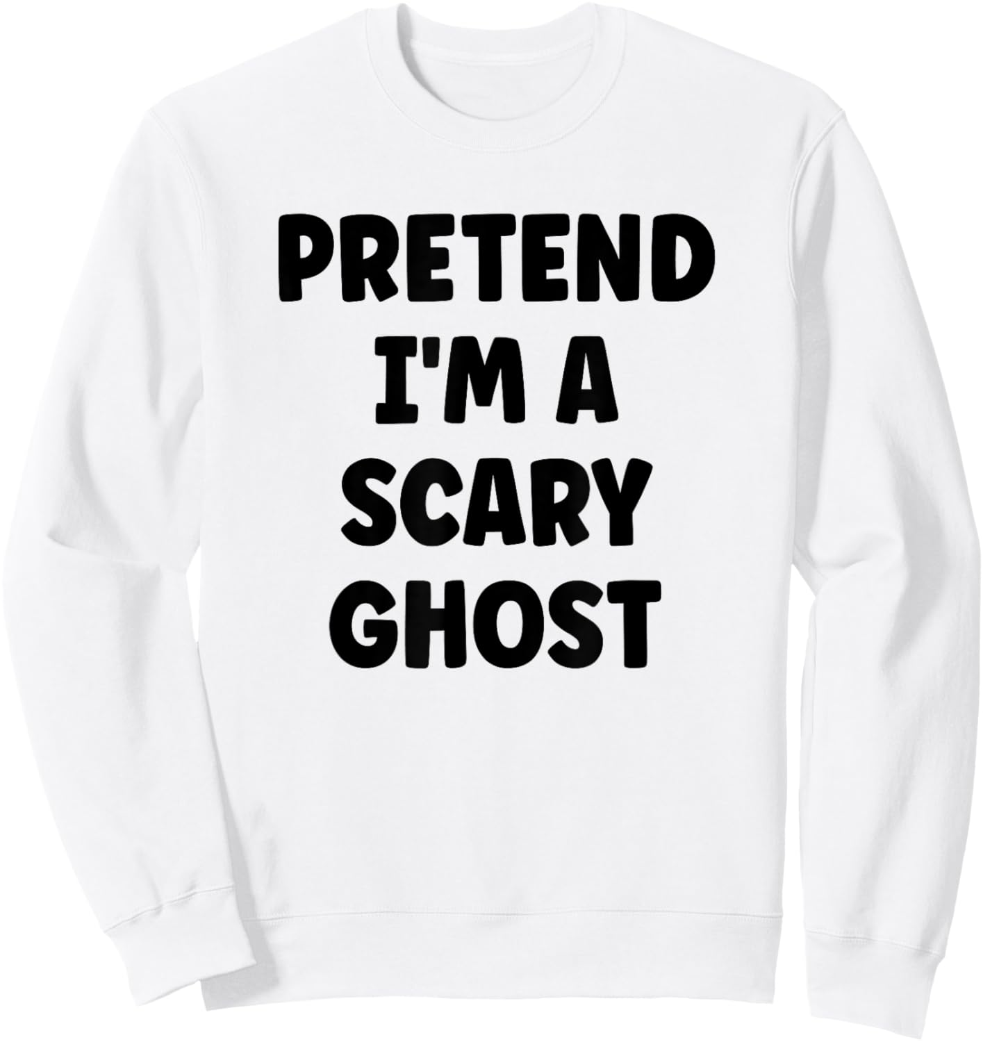 Pretend I'm A Scary Ghost Easy Halloween Costume Sweatshirt - Sweatshirt | White