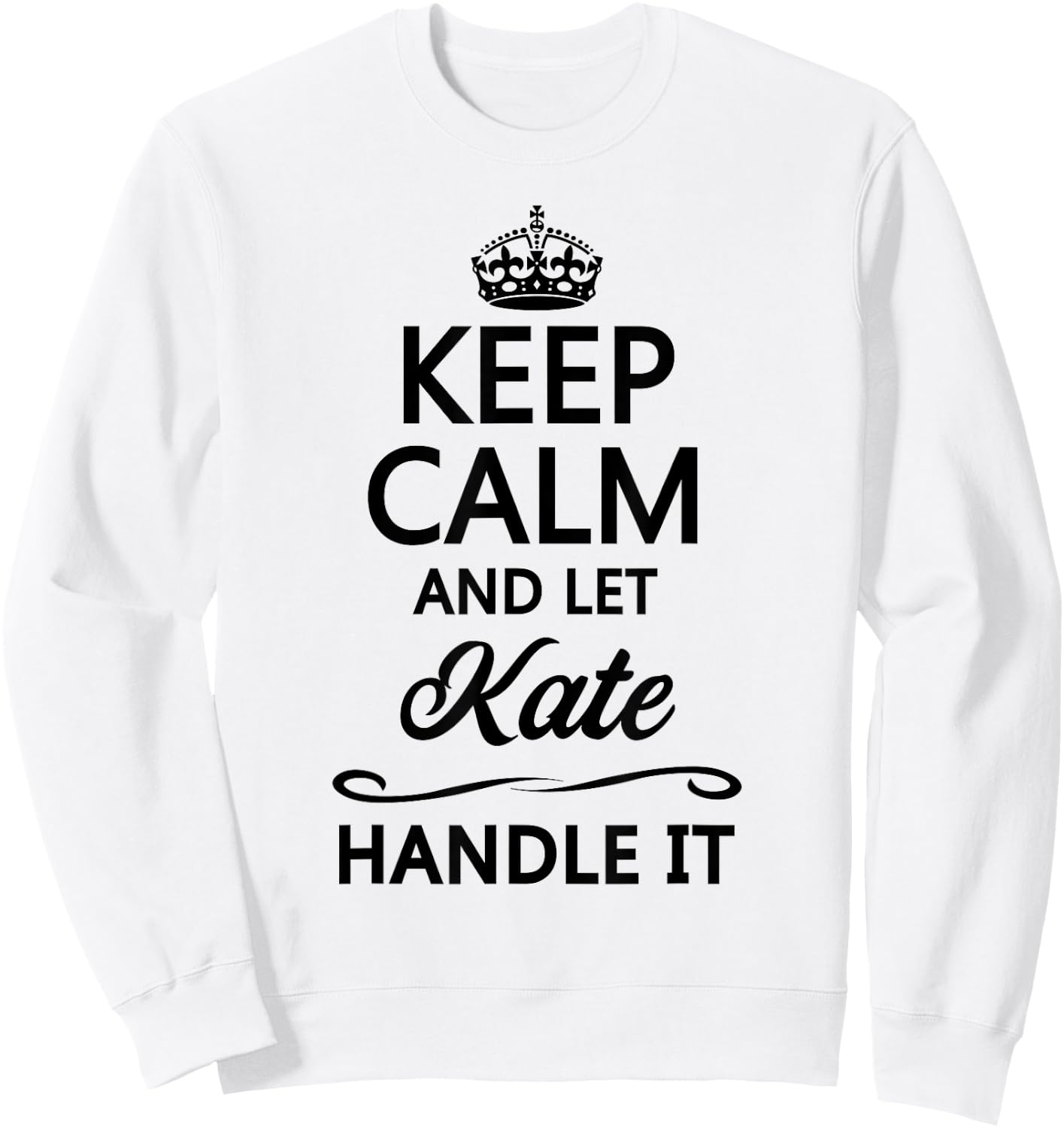 Keep Calm and Let Kate Handle It Funny Name Gift Sweatshirt - Sweatshirt | White