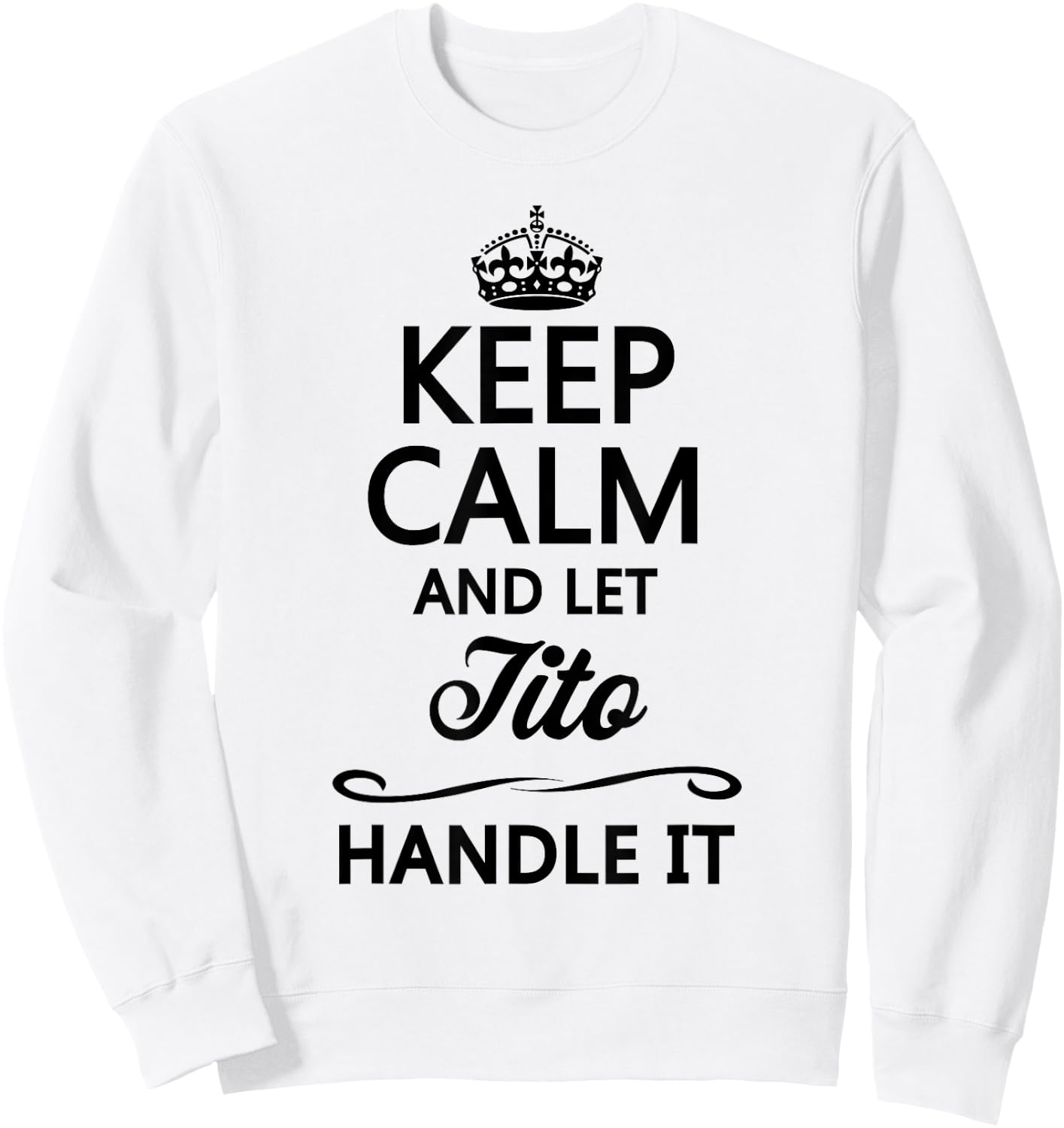 Keep Calm and Let Tito Handle It Funny Name Gift Sweatshirt - Sweatshirt | White