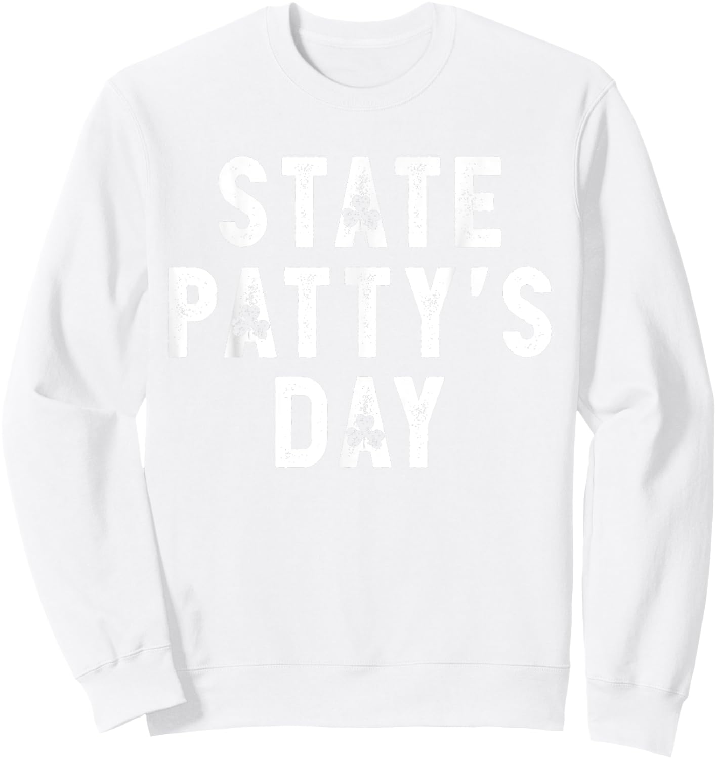 State Patty's Day Shirt College Beer Drinking Party Sweatshirt - Sweatshirt | White